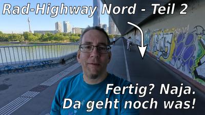 Foto von mir, hinter mir der Radweg auf der Reichsbrücke mit einer Radfahrerin. Text: "Rad-Highway Nord - Teil 2", "Fertig? Naja. Da geht noch was!"
